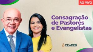 120ª AGO da CEADEB | Pr. Valdomiro Pereira | Consagração de Pastores e Evangelistas 02/12/2023