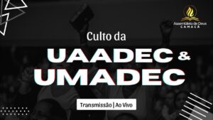 Culto da UAADEC e UMADEC 24.04.24 | Assembléia de Deus Camacã - BA