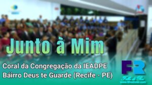 Junto à Mim - Coral da Congregação da IEADPE do Báirro Deus Te Guarde em Recife - PE